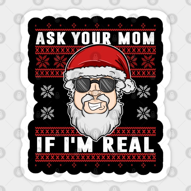 Ask Your Mom If I'm Real - Ugly Xmas Sweater Sticker by Frontoni